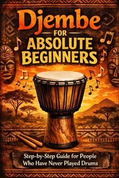 Paperback Djembe for Absolute Beginners: Step-by-Step Guide for People Who Have Never Played Drums Book