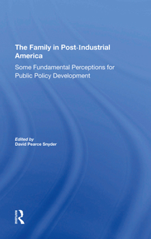 Hardcover The Family in Postindustrial America: Some Fundamental Perceptions for Public Policy Development Book