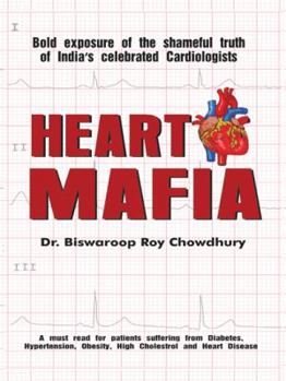 Paperback Heart Mafia: Bold Exposure of the Shameful Truth of India's Celebrated Cardiologists Book