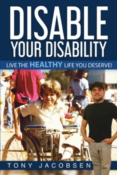 Paperback Disable Your Disability: Live The Healthy Life You Deserve! Book