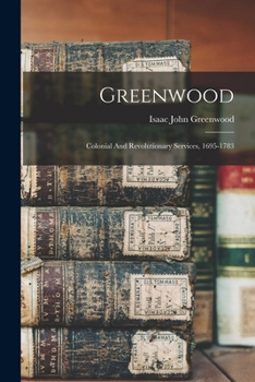 Greenwood: Colonial And Revolutionary Services, 1695-1783