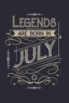 Legends Are Born in July: Birthday Lined Notebook, Journal, Organizer, Diary, Composition Notebook, Gifts for Birthday Celebrants