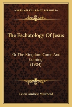 Paperback The Eschatology Of Jesus: Or The Kingdom Come And Coming (1904) Book