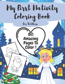 Paperback My First Nativity Coloring Book For Toddlers: Gifts For Christmas Winter Kids Xmas Christian Religion Preschool Advent Bible Jesus Easy Simple Colorin Book