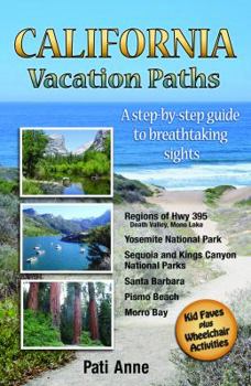 Paperback California Vacation Paths: A step-by-step guide to breathtaking sights: Regions of Hwy 395, Death Valley, Mono Lake... Yosemite National Park, Se Book