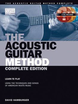 Paperback The Acoustic Guitar Method - Complete Edition: Learn to Play Using the Techniques & Songs of American Roots Music Book