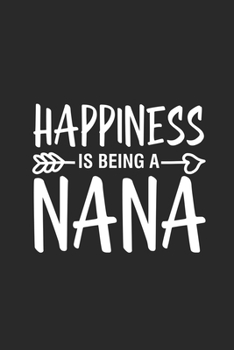 Happiness Is Being A Nana: Gift For Nana, Grandma Notebook, Grandmother Keepsake Journal With Prompts, Memory Book, Fun Memories Diary