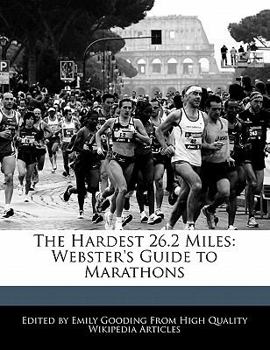 Paperback The Hardest 26.2 Miles: Webster's Guide to Marathons Book