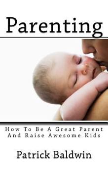 Paperback Parenting: How To Be A Great Parent And Raise Awesome Kids Book