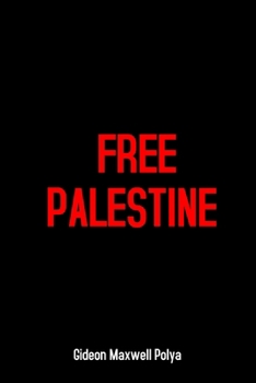 Paperback Free Palestine: End Apartheid Israel, Human Rights Denial, Gaza Massacre, Child Killing, Occupation and Palestinian Genocide Book