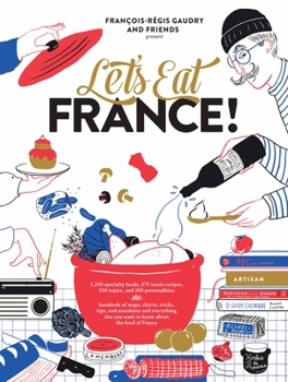 Hardcover Let's Eat France!: 1,250 Specialty Foods, 375 Iconic Recipes, 350 Topics, 260 Personalities, Plus Hundreds of Maps, Charts, Tricks, Tips, Book