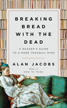 Hardcover Breaking Bread with the Dead: A Reader's Guide to a More Tranquil Mind Book