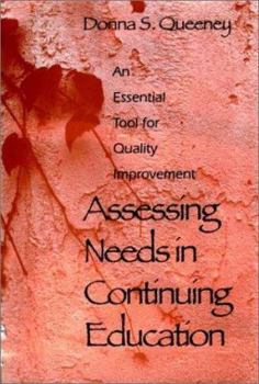 Hardcover Assessing Needs in Continuing Education: An Essential Tool for Quality Improvement (Jossey Bass Higher & Adult Education Series) Book