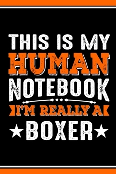 This Is My Human Notebook I'm Really a Boxer: Lined Notebook Journal/Diary | 120 Pages (6 x 9 inches) | Perfect Gift Idea for Boxer Dog Lover