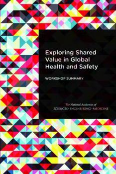 Paperback Exploring Shared Value in Global Health and Safety: Workshop Summary Book