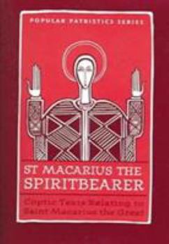 St Macarius the Spiritbearer: Coptic Texts Relating To Saint Macarius The Great (St. Vladimir's Seminary Press "Popular Patristics" Series) - Book #28 of the Popular Patristics Series