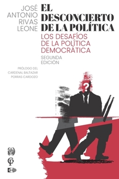 EL DESCONCIERTO DE LA POLÍTICA: LOS DESAFÍOS DE LA POLÍTICA DEMOCRÁTICA