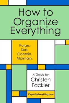 Paperback How to Organize Everything: Purge. Sort. Contain. Maintain. Book