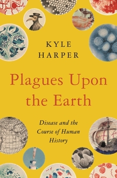 Plagues Upon the Earth: Disease and the Course of Human History - Book  of the Princeton Economic History of the Western World