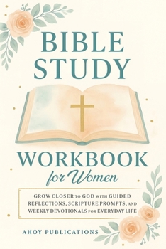 Paperback Bible Study Workbook for Women: Grow Closer to God with Guided Reflections, Scripture Prompts, and Weekly Devotionals for Everyday Life Book