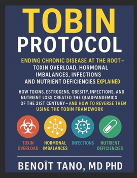 Paperback The Tobin Protocol: Ending Chronic Disease at the Root - Toxin Overload, Biological Imbalances (Hormonal Imbalances), Infections, and Nutrient Deficie Book