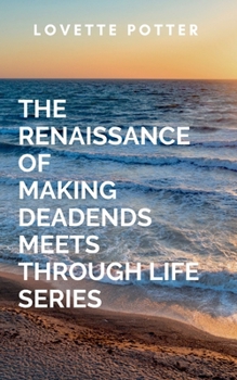 Paperback The Renaissance Of Making Deadends Meets Through Life Series: A gripping tale of courage, destiny, and the eternal struggle between what is and what m Book