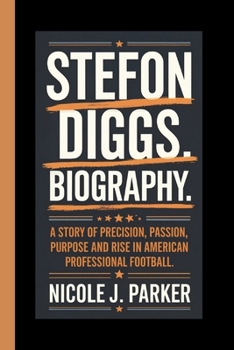 Paperback Stefon Diggs Biography.: A Story of Precision, Passion, Purpose and Rise in American Professional Football. Book