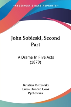 Paperback John Sobieski, Second Part: A Drama In Five Acts (1879) Book