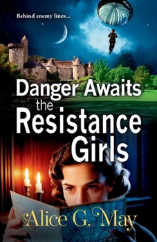 Danger Awaits the Resistance Girls: A BRAND NEW gripping saga set in WWII from Alice G. May for 2026