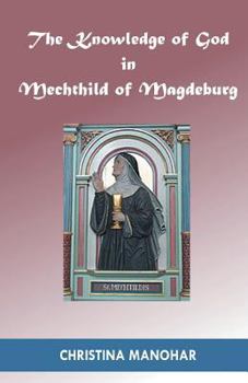 Paperback The Knowledge of God in Mechthild of Magdeburg Book