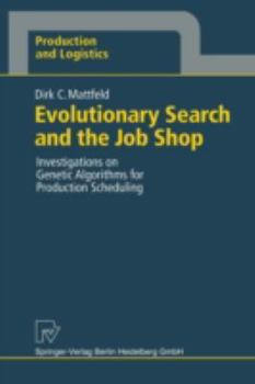 Paperback Evolutionary Search and the Job Shop: Investigations on Genetic Algorithms for Production Scheduling Book