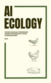 Paperback Ai Ecology: The ecological view begins where the dream of total command ends Book