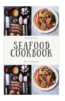 Paperback Essential Seafood Cookbook: Includes over 100 easy seafood recipes, food list and how to get started Book