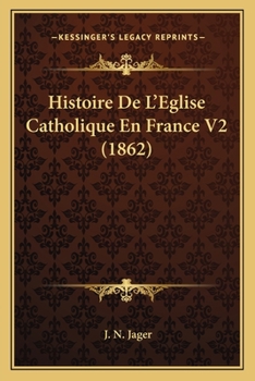 Paperback Histoire De L'Eglise Catholique En France V2 (1862) [French] Book