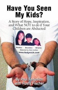 Paperback Have You Seen My Kids?: A Story of Hope, Inspiration, and What Not to Do If Your Children Are Abducted Book