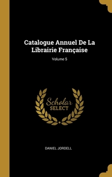 Hardcover Catalogue Annuel De La Librairie Française; Volume 5 [French] Book
