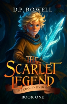 The Chosen Knight: A Fantasy Chapter Book For Kids (The Scarlet Legend)
