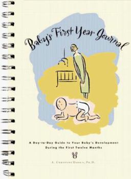 Hardcover Baby's First Year Journal: A Day-To-Day Guide to Your Baby's Development During the First Twelve Months Book