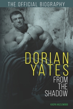 Paperback Dorian Yates: From the Shadow: Official Biography Book