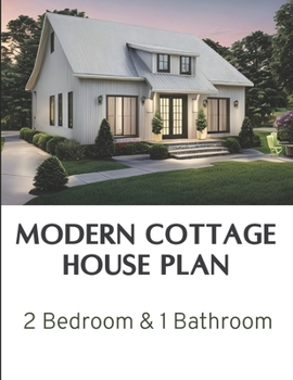 Paperback Modern Cottage House Plan: 2 Bedroom & 1 Bathroom: Complete Constructions Drawings Book