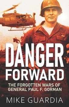Paperback Danger Forward: The Forgotten Wars of General Paul F. Gorman Book
