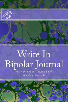 Write in Bipolar Journal: Write in Books - Blank Books You Can Write in