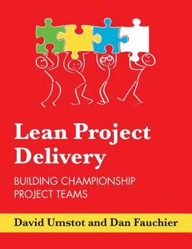 Paperback Lean Project Delivery: Building Championship Project Teams Book