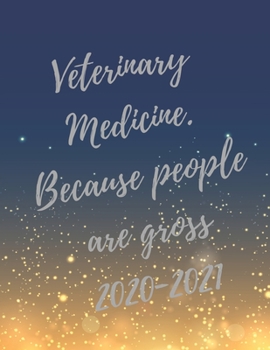 Veterinary Medicine. Because people are gross: 2020-2021 Planer, Super Veterinary Planner with Vet Inspirational Quotes, 24 Months Calendar & Large Notebook (Appreciate Gift for Veterinary)