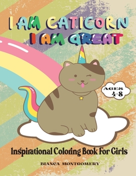 I Am Caticorn, I Am Great: A Inspirational Coloring Book For Girls Ages 4-8 To Develop Confidence and Mindfulness through Positive Affirmations