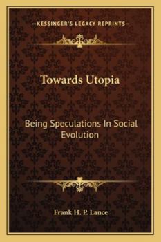 Paperback Towards Utopia: Being Speculations in Social Evolution Book