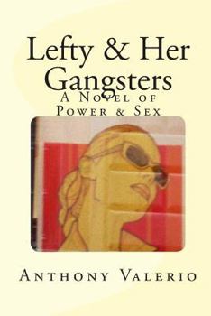 Paperback Lefty & Her Gangsters: a Novel of Power & Sex Book