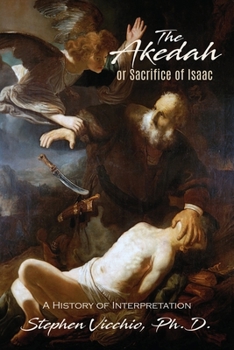 Paperback The Akedah Or Sacrifice Of Isaac: A History of Interpretation Book