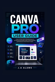 Paperback Canva Pro User Guide: A Step-by-Step Guide to Mastering Canva Pro for Stunning Social Media Design, Powerful Branding, and Professional Visual Content Book