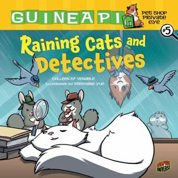 Raining Cats and Detectives - Book #5 of the Guinea Pig, Pet Shop Private Eye